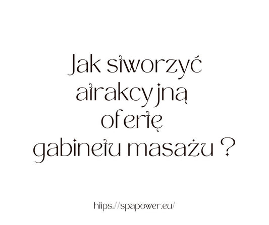 Jak stworzyć atrakcyjną ofertę gabinetu masażu ?
