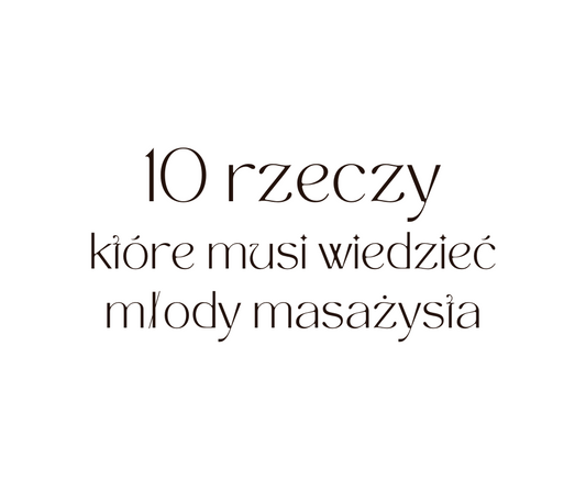 10 rzeczy, które musi wiedzieć młody masażysta