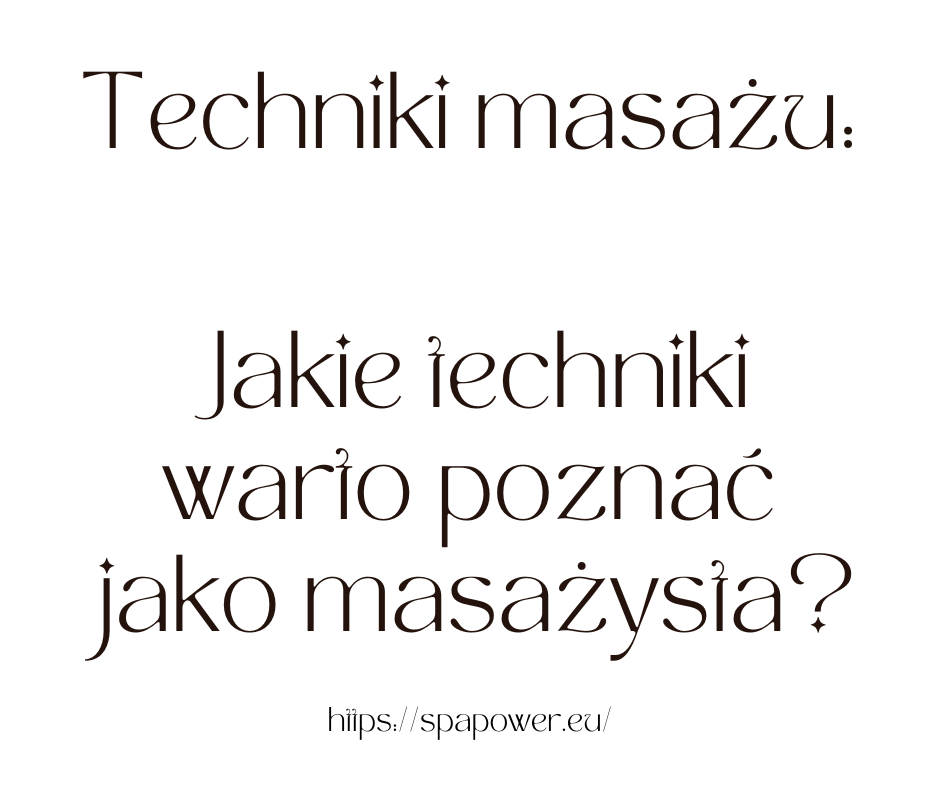 Techniki masażu: Jakie techniki warto poznać jako masażysta?