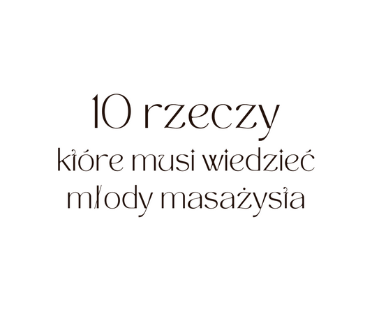 10 rzeczy, które musi  wiedzieć młody masażysta