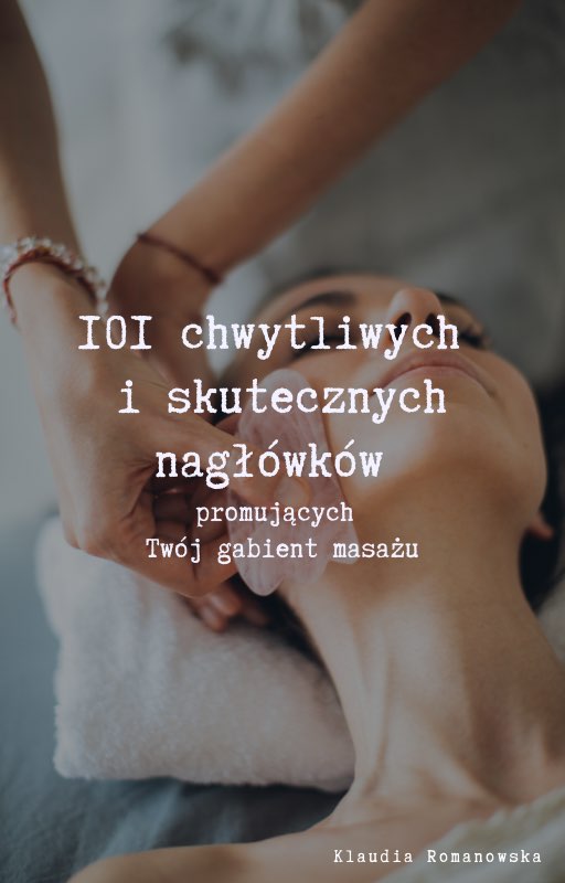 E-book 101 chwytliwych i skutecznych nagłówków promujących Twój gabinet masażu