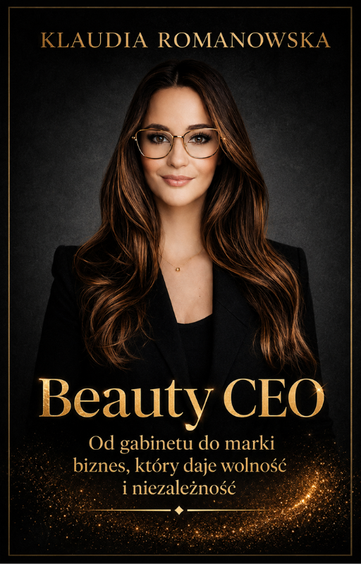 KSIĄŻKA Beauty CEO. Klaudia Romanowska. Od gabinetu do marki - jak zbudować biznes, który daje wolność i niezależność.