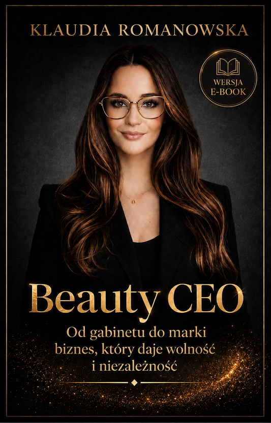 E-BOOK Beauty CEO - Klaudia Romanowska. Od gabinetu do marki - jak zbudować biznes, który daje wolność i niezależność.