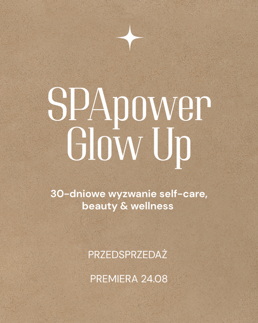 SPApower 30 DAYS GLOW UP ✨ 30-dniowe wyzwanie self-care, beauty & wellness
